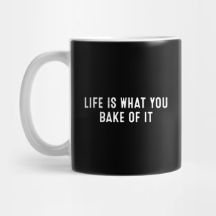 Life is What You Bake of It Mug